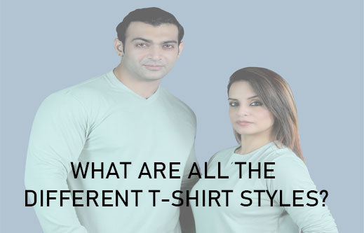 WHAT ARE ALL THE DIFFERENT T-SHIRT STYLES?